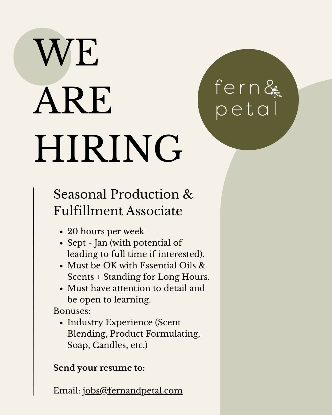 ✨ We’re hiring! ✨
Looking for a seasonal role where you can learn, grow, and be part of a creative team? We’re on the lookout for a Seasonal Production & Fulfillment Associate to join us from Sept–Jan (with the potential to grow into full-time).
📦 20 hrs per week
🌿 Work with essential oils + scents
👀 Attention to detail a must
💡 Bonus if you have experience in scent blending, formulating, or candle making!
Sound like you? Send your resume to jobs@fernandpetal.com 💌
.
.
.
.
.