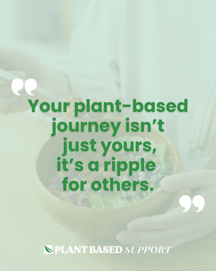 Every meal, every choice, every win, it all inspires someone else to start.
Who has your plant-based journey impacted without you even realizing it?
