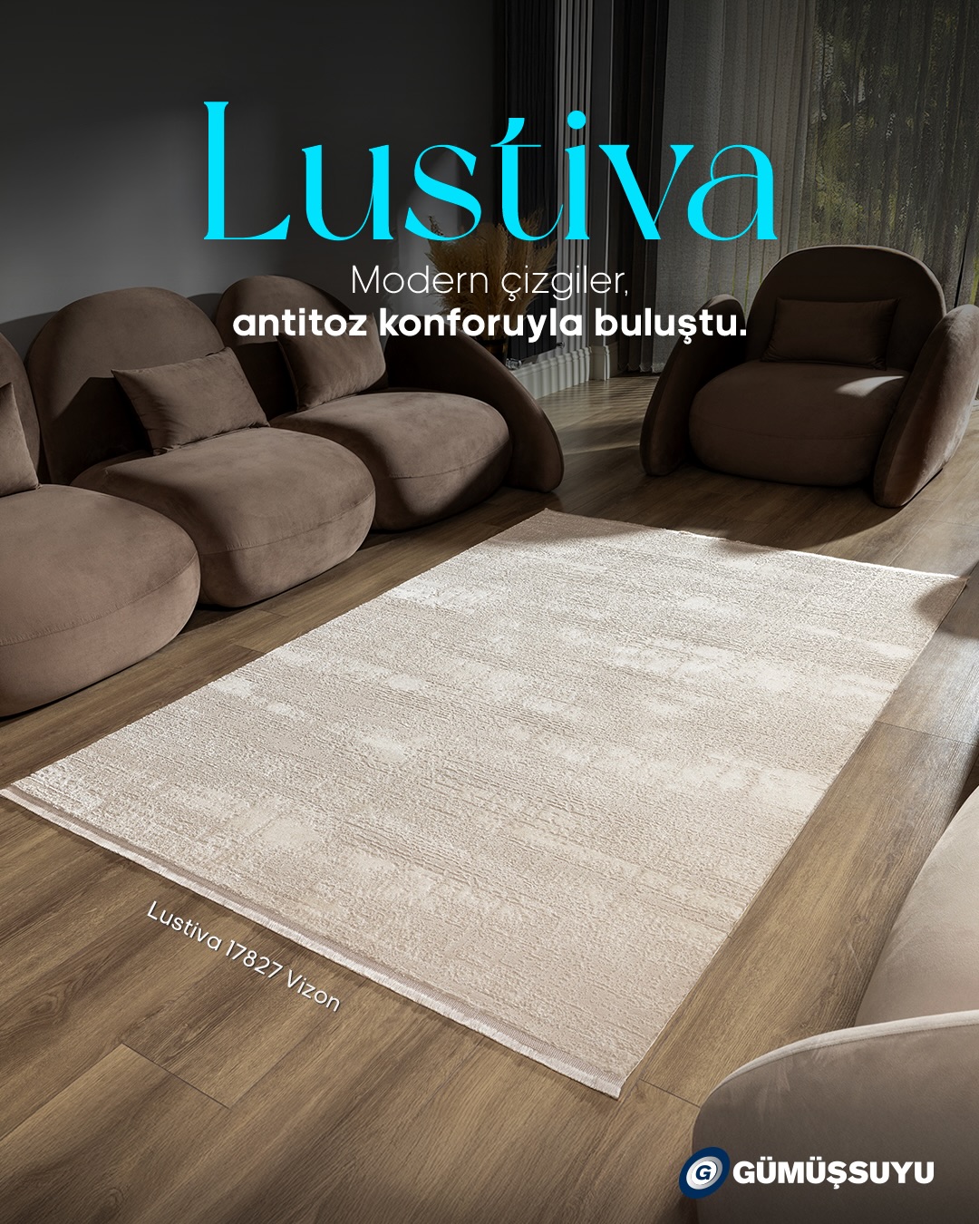Gümüşsuyu'ndan Modern Çizgileri ve Antitoz Konforuyla; Lustiva Serisi!...
Lustiva Serisi; Modern Tasarımı, Antitoz Özelliği ve Göz Alıcı Modelleriyle Salonunuza Zarif Bir Dokunuş Sunuyor!
#Gümüşsuyu #Halı #Lustiva